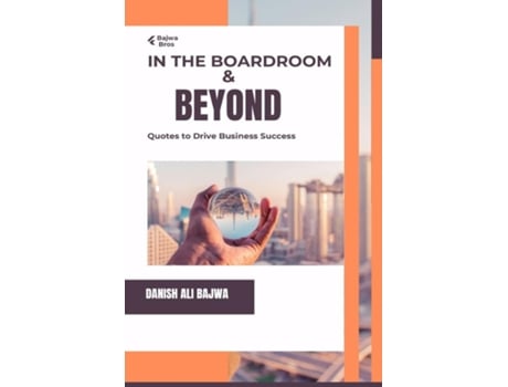 Livro In the Boardroom amp Beyond Quotes to Drive Business Success de Danish Ali Bajwa (Inglês)