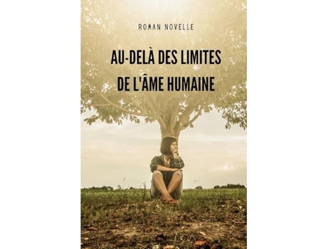 Livro Au-delà Des Limites de lÂme Humaine Un livre damour, de courage et de renaissance de Roman Novelle (Francês)