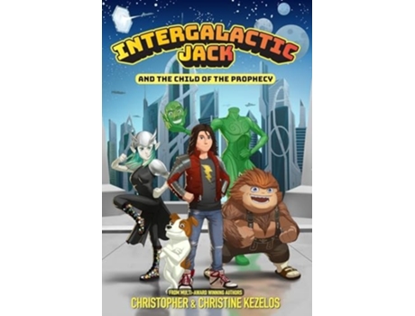 Livro Intergalactic Jack and the Child of the Prophecy de Christopher Kezelos e Christine Kezelos (Inglês)