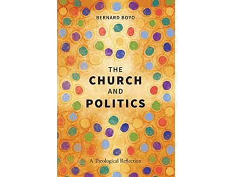 Livro The Church and Politics A Theological Reflection de Bernard Boyo (Inglês)
