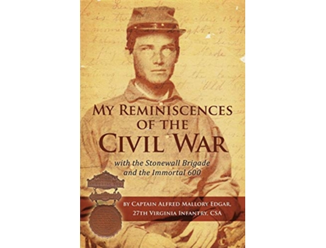 Livro My Reminiscences of the Civil War with the Stonewall Brigade and the Immortal 600 de Alfred Mallory Edgar (Inglês)
