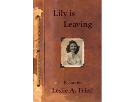 Livro Lily Is Leaving Poems By Leslie A. Fried De Leslie A Fried (inglês)