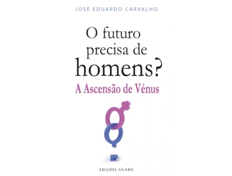 Livro O Futuro Precisa de Homens? - A Ascensão de Vénus de José Eduardo Carvalho