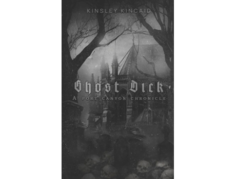 Livro Ghost Dick A Port Canyon Chronicle de Kinsley Kincaid (Inglês)
