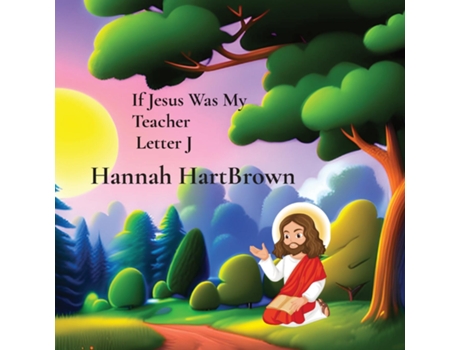 Livro If Jesus Was My Teacher Letter J If Jesus Was My Teacher Letter J de Hannah L HartBrown (Inglês)
