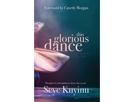 Livro This Glorious Dance Thoughts amp Contemplations About Who We Are de Seye Kuyinu (Inglês)