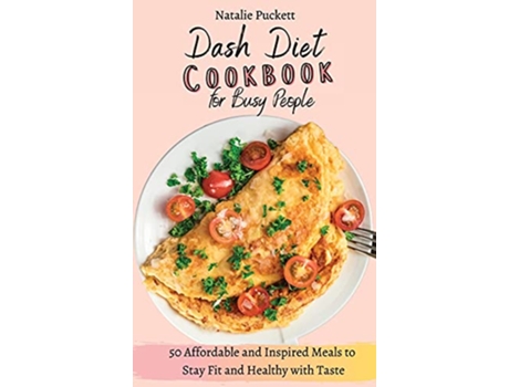 Livro Dash Diet Cookbook for Busy people 50 Affordable and Inspired Meals to Stay Fit and Healthy with Taste de Natalie Puckett (Inglês)