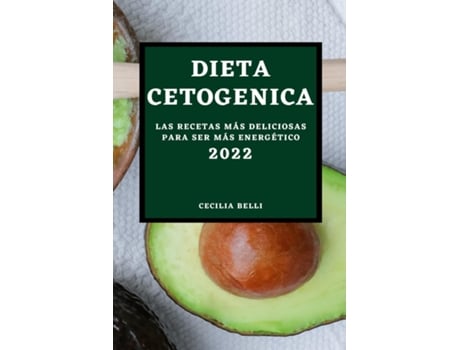 Livro Dieta Cetogenica 2022 Las Recetas Más Deliciosas Para Ser Más Energético De Cecilia Belli (inglês)