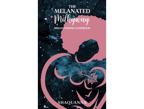 Livro The Melanated Milkyway Breastfeeding Guidebook Shaquanna (Inglês)