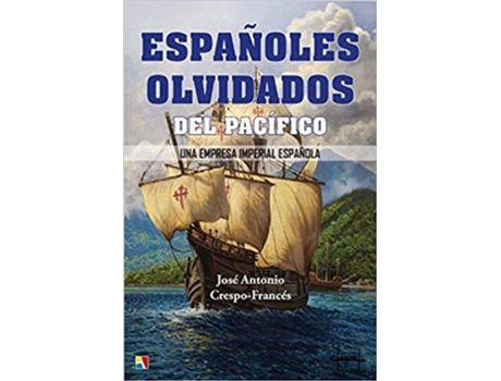 Livro Españoles Olvidados Del Pacifico Una Emp de José Antonio Crespo-Francés Y Valero (Espanhol)