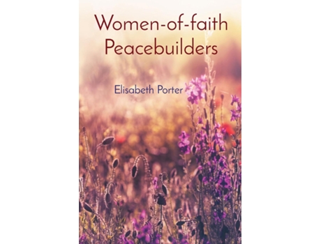 Livro Women-of-faith Peacebuilders Elisabeth Porter de Elisabeth Porter (Inglês)