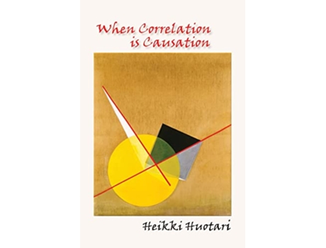 Livro When Correlation is Causation de Heikki Huotari (Inglês)