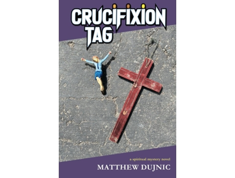 Livro Crucifixion Tag a spiritual mystery novel de Matthew Dujnic (Inglês)