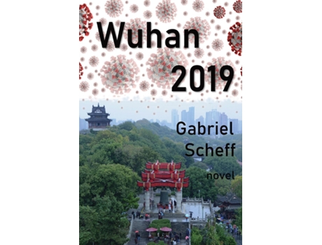 Livro Wuhan 2019 A Novel On Dangerous Games In China De Gabriel Scheff (inglês)