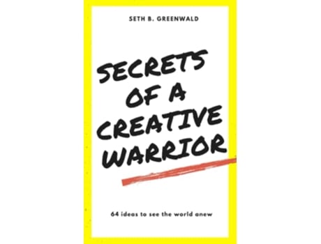 Livro Secrets of a Creative Warrior A Practical Guide for Developing Your Creative Confidence de Seth B Greenwald (Inglês)