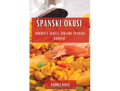 Livro Španski Okusi Odkrijte Skrite Zaklade Španske Kuhinje de Andrej Nova (Inglês)