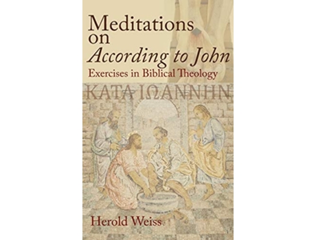 Livro Meditations On According To John Exercises In Biblical Theology De Herold Weiss (inglês - Capa Dura)