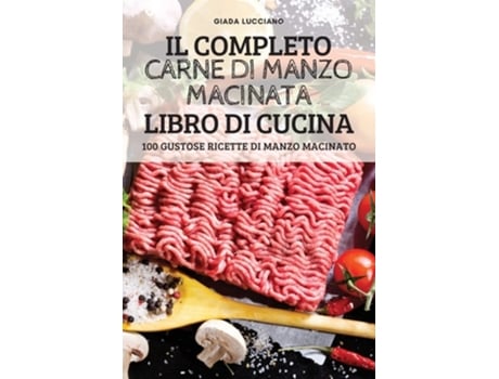 Livro Il Completo Carne Di Manzo Macinata Libro Di Cucina De Giada Lucciano (italiano)