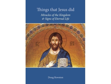 Livro Things That Jesus Did Miracles Of The Kingdom Amp Signs Of Eternal Life De Doug Rowston (inglês)