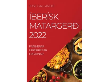 Livro Íberísk Matargerð 2022 Frábærar Uppskriftar Erfarnar De Jose Gallardo (inglês)