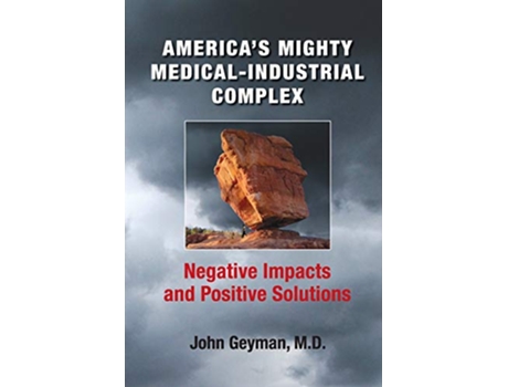 Livro Americas Mighty MedicalIndustrial Complex de John Geyman (Inglês)