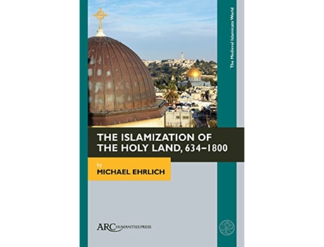 Livro Islamization of the Holy Land, 634–1800 de Michael Ehrlich (Inglês - Capa Dura)