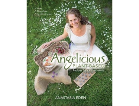 Livro Angelicious Plantbased Recipes for a kinder world de Anastasia Eden (Inglês)