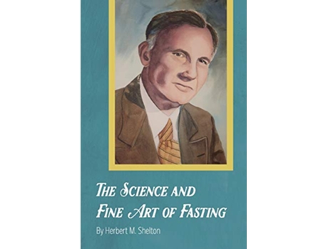 Livro The Science and Fine Art of Fasting de Herbert M Shelton (Inglês)