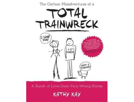 Livro The Cartoon Misadventures of a Total Trainwreck (A Bunch of Love-Gone-Very-Wrong Stories) Kathy Kay (Inglês)
