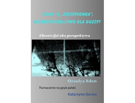 Livro Covid 19 „szczepionkaquot, Niebezpieczenstwo Dla Duszy? Chrzescijanska Perspektywa De Orsolya Eden (inglês)