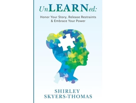 Livro UnLEARNed Honor Your Story, Release Restraints amp Embrace Your Power de Shirley R Skyers-Thomas (Inglês)