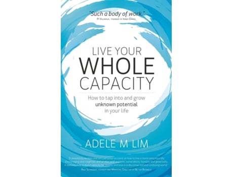 Livro Live Your Whole Capacity How To Tap Into And Grow Unknown Potential In Your Life De Adele Lim (inglês)
