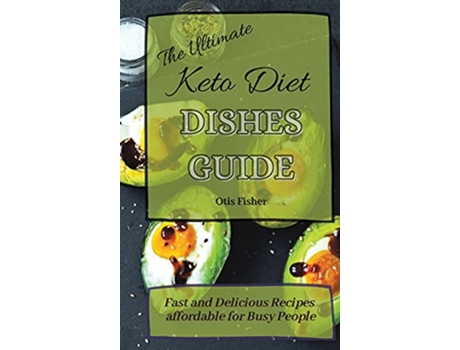 Livro The Ultimate Keto Diet Dishes Guide Fast and Delicious Recipes affordable for Busy People de Otis Fisher (Inglês)