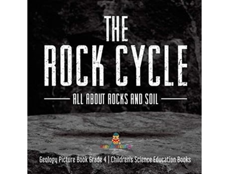 Livro The Rock Cycle All about Rocks and Soil Geology Picture Book Grade 4 Childrens Science Education Books de Baby Professor (Inglês)