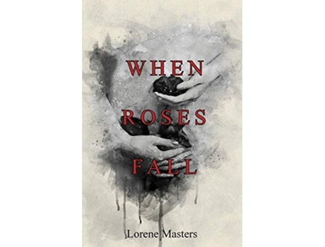 Livro When Roses Fall De Lorene Masters (inglês)