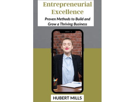 Livro Entrepreneurial Excellence Proven Methods to Build and Grow a Thriving Business de HUBERT MILLS (Inglês)