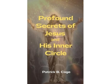 Livro Profound Secrets of Jesus and His Inner Circle de Patrick B Cage (Inglês)