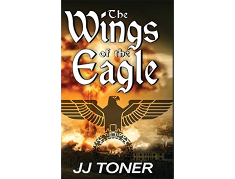 Livro The Wings of the Eagle A WW2 Spy Thriller 2 Black Orchestra de JJ Toner (Inglês)