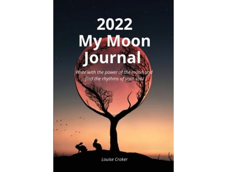Livro My Lunar Journal 2022: Write with the power of the moon and find the rhythms of your soul Louise Croker (Inglês)