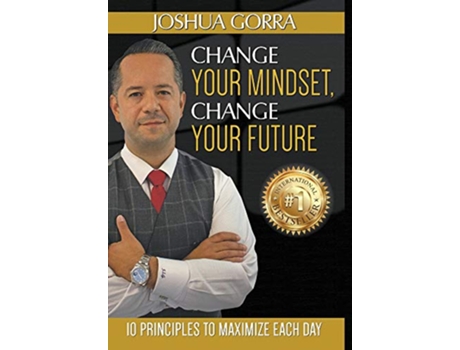 Livro Change Your Mindset Change Your Future 10 Principles to Maximize Each Day de Joshua Gorra (Inglês)