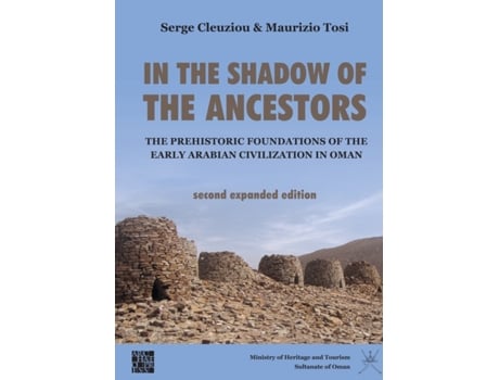 Livro in the shadow of the ancestors: the prehistoric foundations of the early arabian civilization in oman de serge cleuziou,maurizio tosi (inglês)