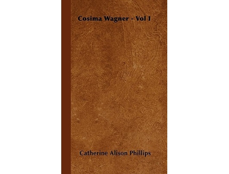 Livro Cosima Wagner Vol I de Catherine Alison Phillips (Inglês)