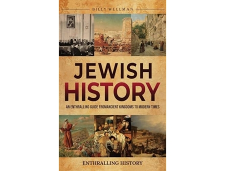 Livro Jewish History An Enthralling Guide from Ancient Kingdoms to Modern Times de Billy Wellman (Inglês - Capa Dura)