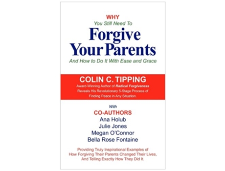 Livro Why You Still Need to Forgive Your Parents and How To Do It With Ease and Grace de Colin Tipping Ana Holub Megan OConnor (Inglês)