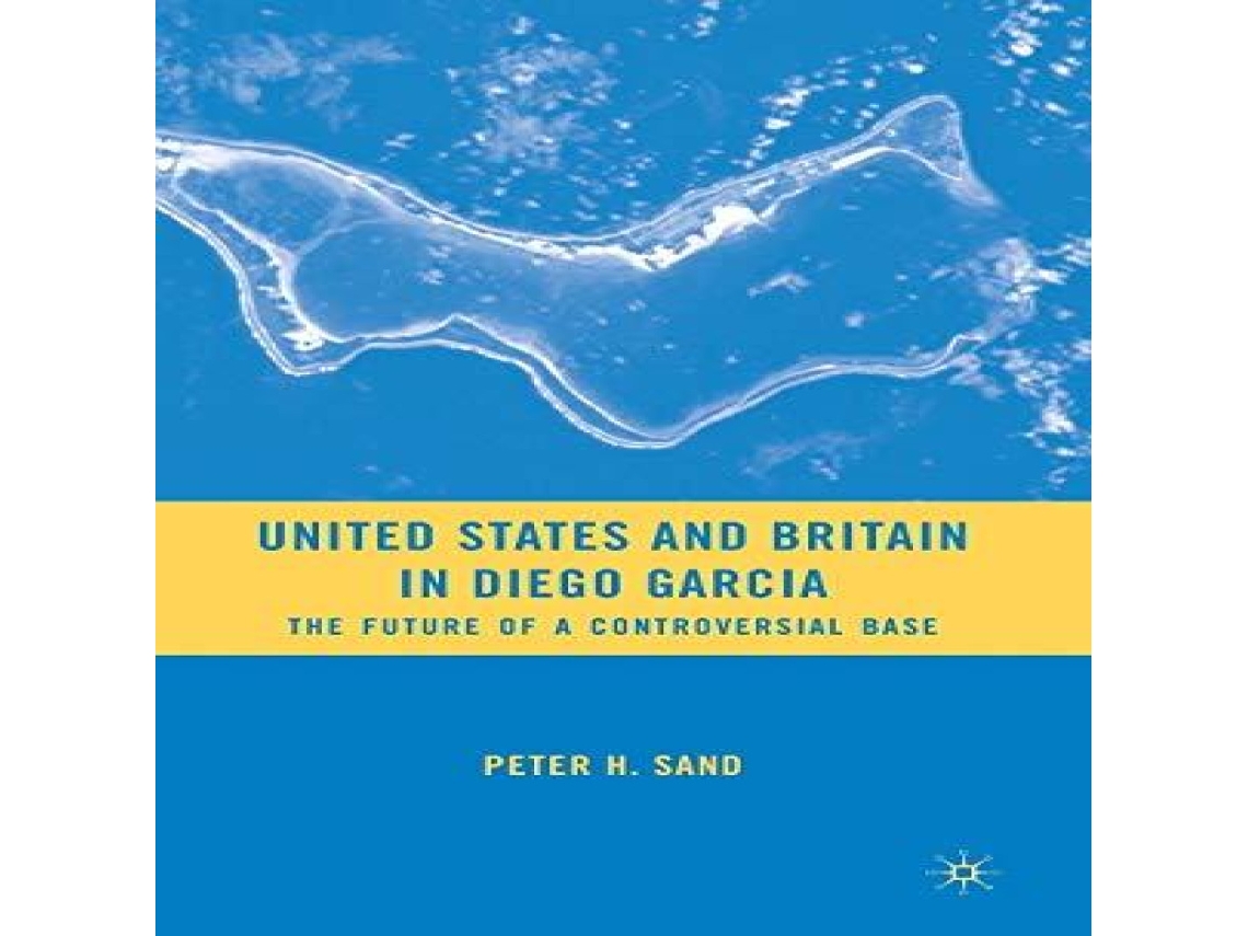 Livro United States and Britain in Diego Garcia The Future of a Controversial Base de Peter H Sand (Inglês)