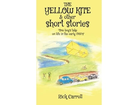 Livro The Yellow Kite Amp Other Short Stories One Boys Take On Life In The Early 1960s De Rick Carroll (inglês)