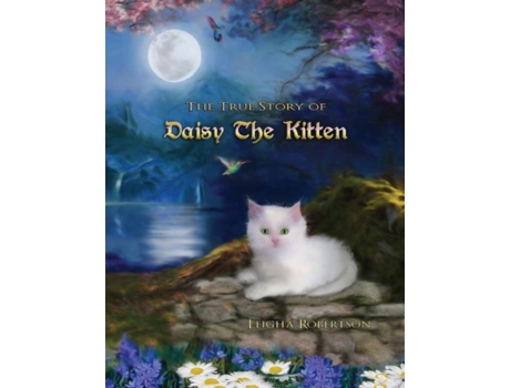 Livro The True Story Of Daisy The Kitten De Robertson, Leigha Et Al. (inglês)