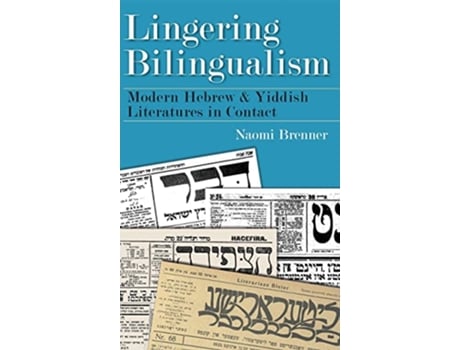 Livro Lingering Bilingualism Modern Hebrew and Yiddish Literatures in Contact Judaic Traditions in Literature Music and Art de Naomi Brenner (Inglês)