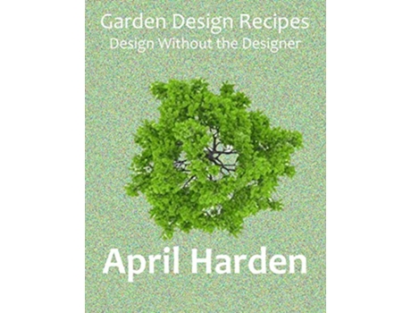 Livro Garden Design Recipes Design Without the Designer de April Harden (Inglês)