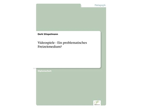 Livro Videospiele Ein problematisches Freizeitmedium German Edition de Derk Stiepelmann (Alemão)